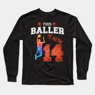 This Basketball Baller Is Now 14 Years Old Happy My Birthday Long Sleeve T-Shirt